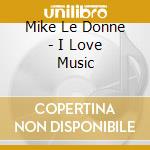 Mike Le Donne - I Love Music cd musicale di Mike Le Donne