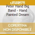 Peter Hand Big Band - Hand Painted Dream cd