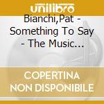 Bianchi,Pat - Something To Say - The Music Of Stevie Wonder cd