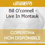 Bill O'connell - Live In Montauk cd musicale