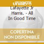 Lafayette Jr Harris. - All In Good Time cd