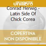 Conrad Herwig - Latin Side Of Chick Corea cd