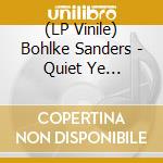 (LP Vinile) Bohlke Sanders - Quiet Ye Voices/The Weight cd