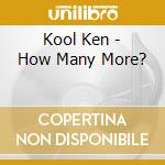 Kool Ken - How Many More? cd
