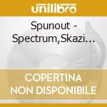 Spunout - Spectrum,Skazi... cd