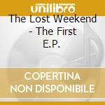 The Lost Weekend - The First E.P. cd musicale di The Lost Weekend