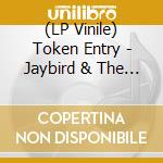 (LP Vinile) Token Entry - Jaybird & The Weight Of The World vinile