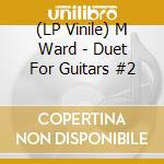(LP Vinile) M Ward - Duet For Guitars #2 vinile