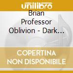Brian Professor Oblivion - Dark Realities Of The Moment cd musicale di Brian Professor Oblivion