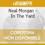 Neal Morgan - In The Yard cd