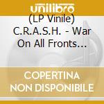 (LP Vinile) C.R.A.S.H. - War On All Fronts (7