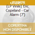 (LP Vinile) Eric Copeland - Car Alarm (7