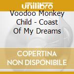 Voodoo Monkey Child - Coast Of My Dreams cd