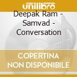 Deepak Ram - Samvad - Conversation cd musicale di Deepak Ram