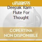Deepak Ram - Flute For Thought cd musicale di Deepak Ram