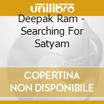 Deepak Ram - Searching For Satyam cd