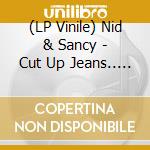 (LP Vinile) Nid & Sancy - Cut Up Jeans.. -pict.dis- vinile