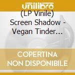 (LP Vinile) Screen Shadow - Vegan Tinder Lord vinile