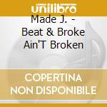 Made J. - Beat & Broke Ain'T Broken cd