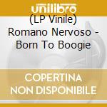 (LP Vinile) Romano Nervoso - Born To Boogie lp vinile di Romano Nervoso