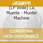 (LP Vinile) La Muerte - Murder Machine lp vinile di La Muerte