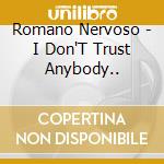 Romano Nervoso - I Don'T Trust Anybody.. cd musicale di Romano Nervoso