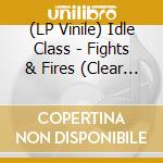 (LP Vinile) Idle Class - Fights & Fires (Clear Vinyl With Wine Red Splatter) (7') vinile