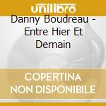 Danny Boudreau - Entre Hier Et Demain cd