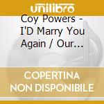 Coy Powers - I'D Marry You Again / Our Song Of Love cd