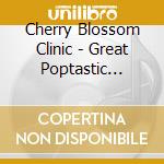Cherry Blossom Clinic - Great Poptastic Splendorbomb cd
