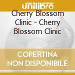 Cherry Blossom Clinic - Cherry Blossom Clinic cd