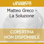 Matteo Greco - La Soluzione cd musicale