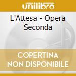 L'Attesa - Opera Seconda cd