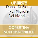 Danilo Di Florio - Il Migliore Dei Mondi Possibili cd