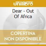 Dear - Out Of Africa cd musicale