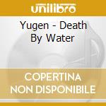 Yugen - Death By Water cd