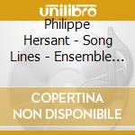 Philippe Hersant - Song Lines - Ensemble Zelling cd musicale di Philippe Hersant
