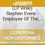 (LP Vinile) Stephen Evens - Employee Of The Month vinile