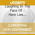 Laughing In The Face Of - Here Lies Ordinary cd