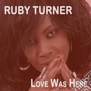 Ruby Turner - Love Was Here cd musicale
