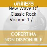 New Wave Of Classic Rock Volume 1 / Various