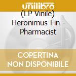(LP Vinile) Heronimus Fin - Pharmacist vinile