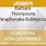 Barbara Thompsons Paraphenalia-Bulletproof cd