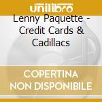Lenny Paquette - Credit Cards & Cadillacs cd