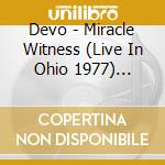 Devo - Miracle Witness (Live In Ohio 1977) (Neutron Dream) cd musicale di Devo