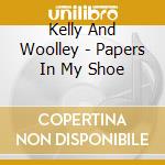 Kelly And Woolley - Papers In My Shoe cd