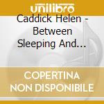 Caddick Helen - Between Sleeping And Waking Fleeting Scenes From Imaginary Films cd
