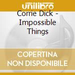 Corrie Dick - Impossible Things cd