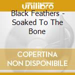 Black Feathers - Soaked To The Bone cd