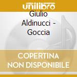 Giulio Aldinucci - Goccia cd musicale di Giulio Aldinucci
